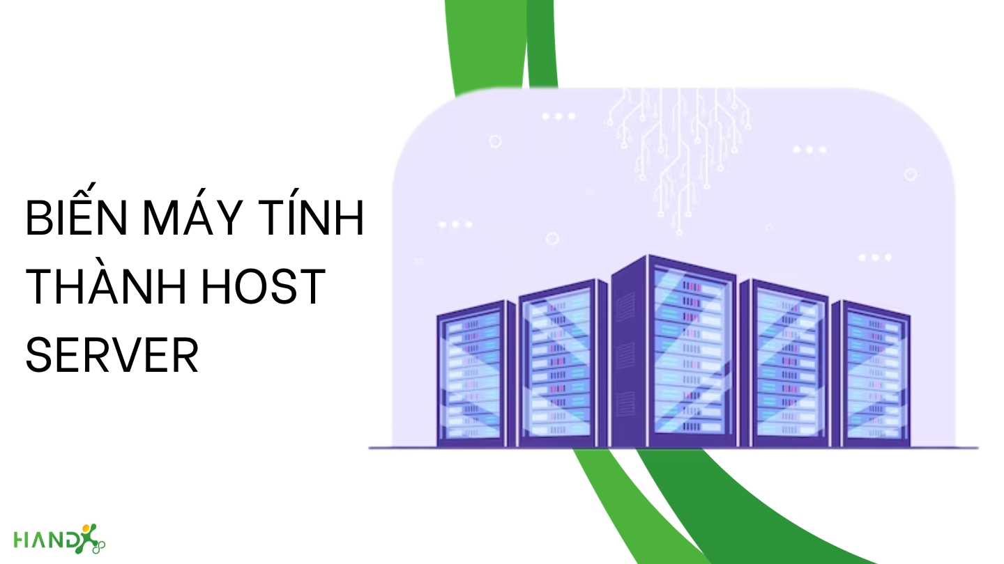 Bật Mí Biến Máy Tính Thành Host Server Dùng Tại Nhà Nhanh Chóng