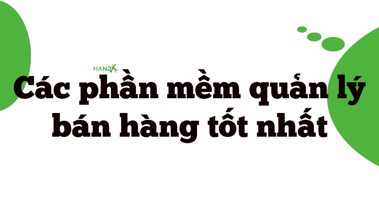 Các Phần Mềm Quản Lý Bán Hàng Tốt Nhất